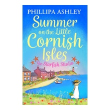 Summer on the Little Cornish Isles: The Starfish Studio Ashley PhillipaPaperback