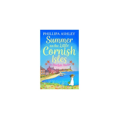 Summer on the Little Cornish Isles: The Starfish Studio Ashley PhillipaPaperback