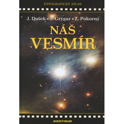 Náš vesmír - Jiří Dušek, Jiří Grygar, Zdeněk Pokorný