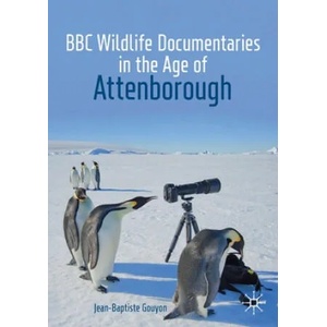 BBC Wildlife Documentaries in the Age of Attenborough | Jean-Baptiste Gouyon (ISBN: 9783030199814)