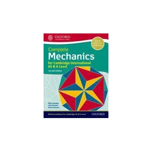 Complete Mechanics for Cambridge International AS & A Level | Phillip Crossley, Martin Burgess, Jim Fensom (ISBN: 9780198425199)
