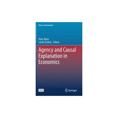 Agency and Causal Explanation in Economics | Peter Róna, László Zsolnai