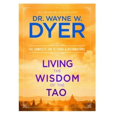 Living the Wisdom of the Tao | Wayne W. Dyer