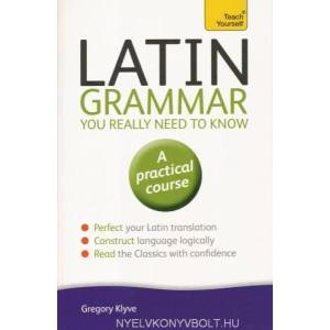 Latin Grammar You Really Need to Know: Teach Yourself | Gregory Klyve (2014)