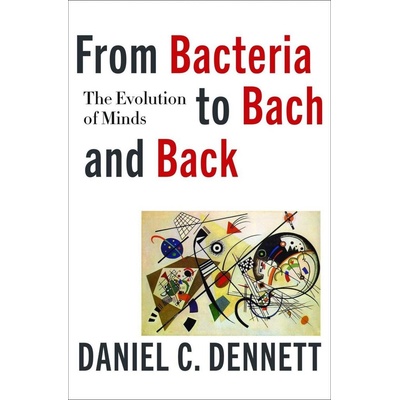 From Bacteria to Bach and Back - The Evolution of Minds Dennett Daniel C.