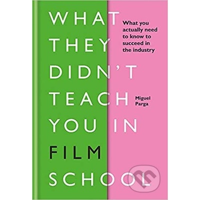 What They Didn't Teach You in Film School - Miguel Parga