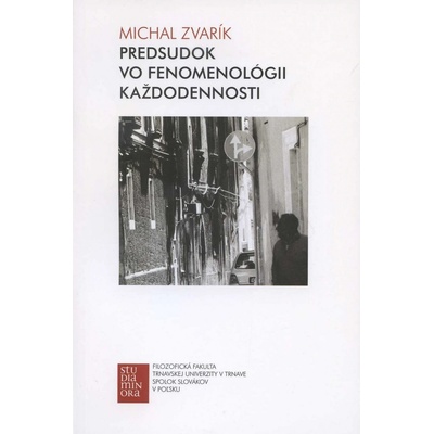 Predsudok vo fenomenológii každodennosti - Michal Zvarík