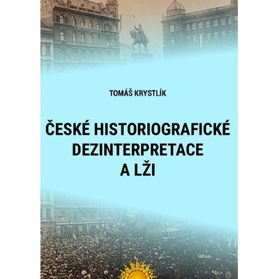 České historiografické dezinterpretace a lži - Tomáš Krystlík