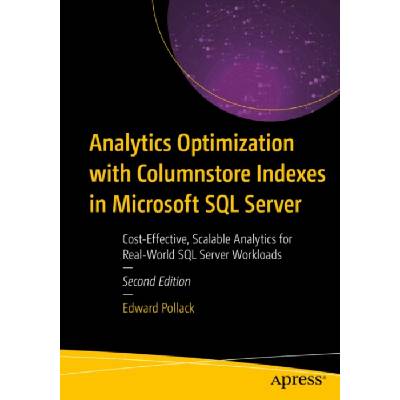 Analytics Optimization with Columnstore Indexes in Microsoft SQL Server - Pollack, Edward