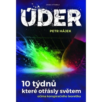 Úder:10 týdnů, které otřásly světem očima konspiračního teoretiku. Petr Hájek.