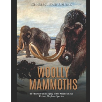 Woolly Mammoths: The History and Legacy of the Most Famous Extinct Elephant Species | Charles River Editors