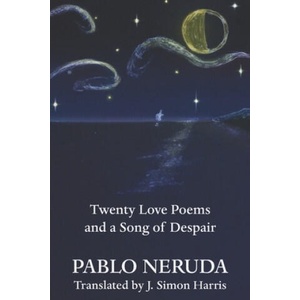 Twenty Love Poems and a Song of Despair | J. Simon Harris, Pablo Neruda (2020)