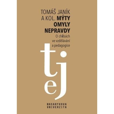 Mýty * omyly * nepravdy - O „chibách“ ve vzdělávání a pedagogice - Kolektiv