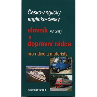 Česko-anglický, anglicko český slovník na cesty a dopravní rádce pro řidiče a motoristy - Ivo Machačka