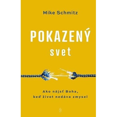 Pokazený svet - Ako nájsť Boha, keď život nedáva zmysel