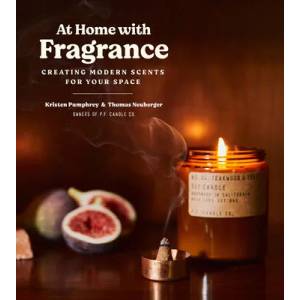 At Home with Fragrance: Creating Modern Scents for Your Space | Tom Neuberger (ISBN: 9781419746277)