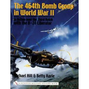 464th Bomb Group in World War II: in Action over the Third Reich with the B-24 Liberator | Michael Hill (ISBN: 9780764316289)