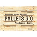 Knihy Pallets 3.0. : Remodeled, Reused, Recycled: Architecture Design - Chris van Uffelen