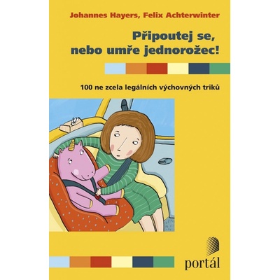 Připoutej se, nebo umře jednorožec! - Johannes Hayers; Felix Achterwinter