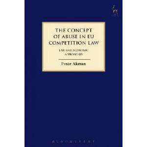 Concept of Abuse in EU Competition Law | Pinar Akman (ISBN: 9781849469722)