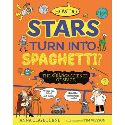 Strange Science: How do Stars Turn into Spaghetti? The Strange Science of Space - Claybourne, Anna