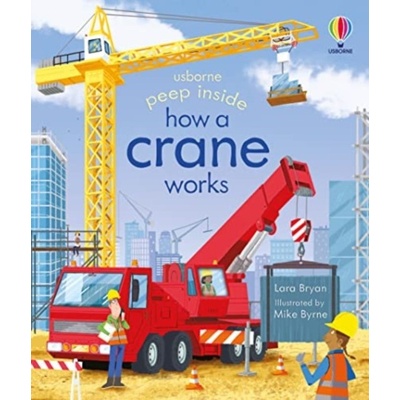 Peep Inside How a Crane Works - Lara Bryan Usborne Publishing