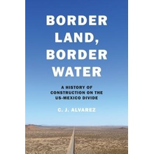 Border Land, Border Water Alvarez C. J.