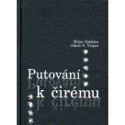 Putování k čirému - Milan Balabán, S. Trojan Jakub