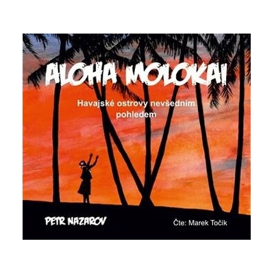 Aloha Molokai. Havajské ostrovy nevšedním pohledem - Petr Nazarov