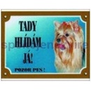Plaček Tabulka Tady hlídám! Jorkšírský teriér