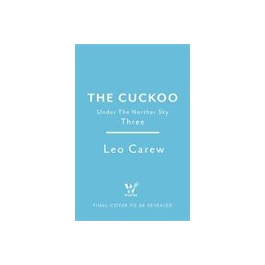 Cuckoo (The UNDER THE NORTHERN SKY Series, Book 3) | Leo Carew (ISBN: 9781472273116)