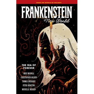 Frankenstein: New World Volume 2--The Sea of Forever | Christopher Golden, Thomas Sniegoski, Peter Bergting, Clem Robins (ISBN: 9781506745916)