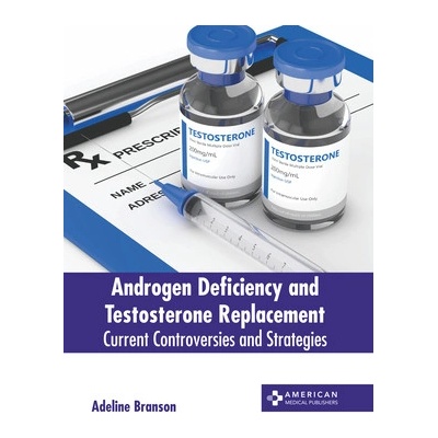Androgen Deficiency and Testosterone Replacement: Current Controversies and Strategies Branson Adeline