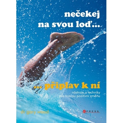 Nečekej na svou loď, připlav k ní - Gary W. Wood