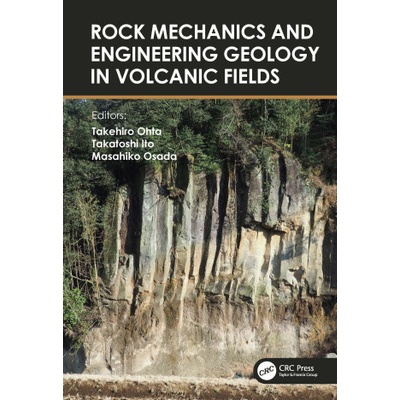 Rock Mechanics and Engineering Geology in Volcanic Fields | Takehiro Ohta, Takatoshi Ito, Masahiko Osada