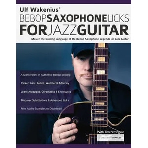 Ulf Wakenius' Bebop Saxophone Licks for Jazz Guitar | Tim Pettingale, Joseph Alexander (ISBN: 9781789332407)