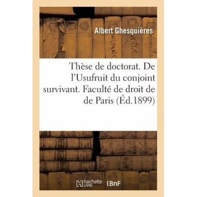 These de Doctorat. de l'Usufruit Du Conjoint Survivant. Faculte de Droit de de Paris | GHESQUIERES-A