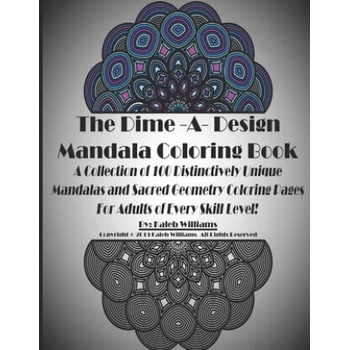 Image 1 of The Dime-A-Design Mandala Coloring Book: A Collection of 100 Distinctively Unique Mandalas and Sacred Geometry Coloring Pages For Adults of Every Skil | Kaleb Donald Williams