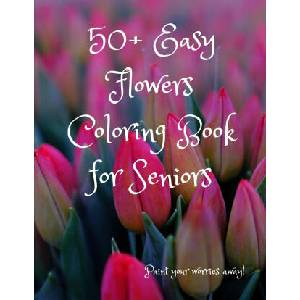 50+ Easy Flowers Coloring Book for Seniors: A Fun and Easy Summer Coloring Book for Adults with Flowers, Simple Flower Coloring Book Seniors Adults La (2020)