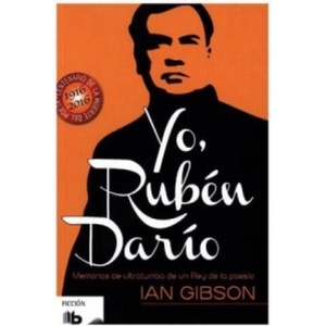 Yo, Ruben Dario (Memorias De Ultratumba De Un Rey | IAN GIBSON (ISBN: 9788490701997)
