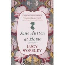 Jane Austen at Home: A Biography