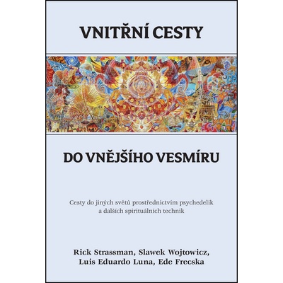 Vnitřní cesty do vnějšího vesmíru - Ede Frecska, Luna Luis Eduardo, Rick Strassman, Slawek Wojtowicz