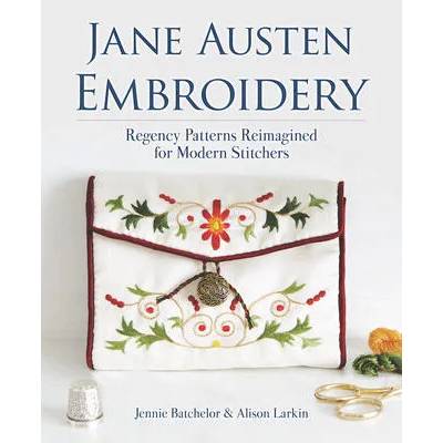 Jane Austen Embroidery: Regency Patterns Reimagined for Modern Stitchers