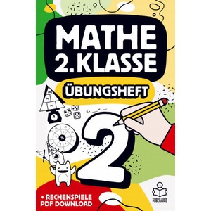 Mathe 2. Klasse Übungsheft: Richtig rechnen Mathematik 2 Arbeitsheft mit Zahlen bis 100, 1x1 Einmaleins und Bonus PDF Download (ISBN: 9789403623375)