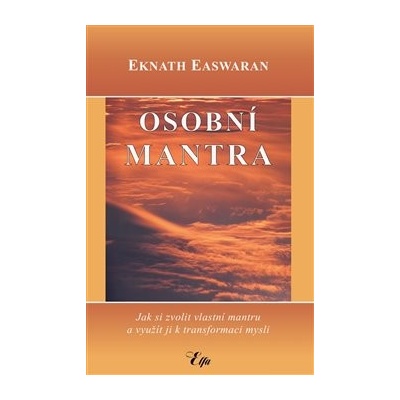 Osobní mantra - Jak si zvolit vlastní mantru a využít ji k transformaci mysli - Eknath Easwaran
