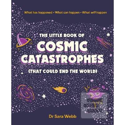 The Little Book of Cosmic Catastrophes - That Could End the World - Sara Webb