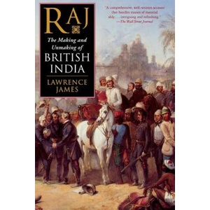Raj: The Making and Unmaking of British India | Lawrence James (ISBN: 9780312263829)