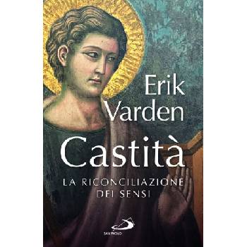 Castità. La riconciliazione dei sensi | Erik Varden