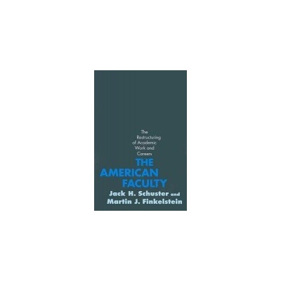American Faculty - Schuster, Jack H. (Professor of Education and Public Policy, Claremont Graduate University) a Finkelstein, Martin J. (Professor of Education, Seton Hall University)