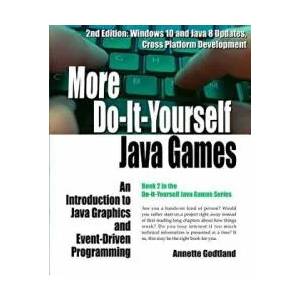 More Do-It-Yourself Java Games: An Introduction to Java Graphics and Event-Driven Programming | Annette Godtland, Paul Godtland (ISBN: 9781519187994)